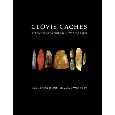 Clovis Caches - by  Bruce B Huckell & J David Kilby (Hardcover)