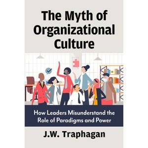 The Myth of Organizational Culture - by  J W Traphagan (Paperback) - 1 of 1