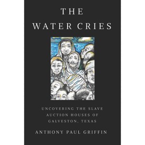 The Water Cries - (Afro-Texans) by  Anthony Paul Griffin (Paperback) - 1 of 1