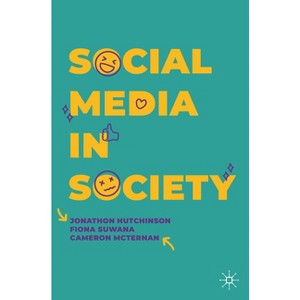 Social Media in Society - by  Jonathon Hutchinson & Fiona Suwana & Cameron McTernan (Paperback) - 1 of 1