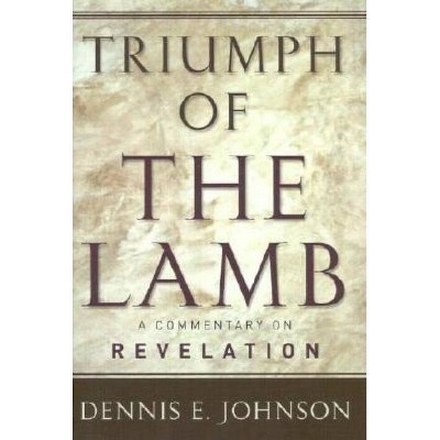 Triumph of the Lamb - by  Dennis E Johnson (Hardcover)