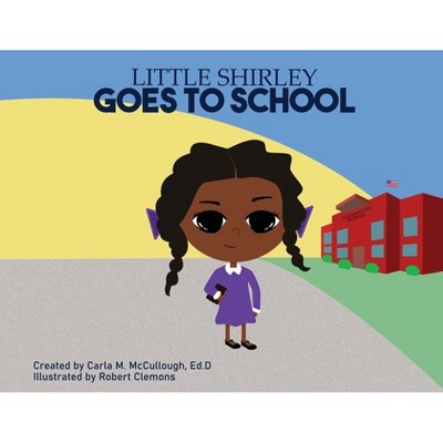 Little Shirley Goes to School - by Carla M McCullough