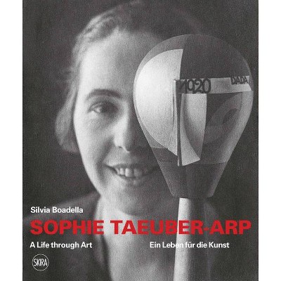 Sophie Taeuber-Arp: A Life Through Art - by  Silvia Boadella (Paperback)