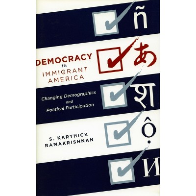 Democracy in Immigrant America - by  S Karthick Ramakrishnan (Paperback)