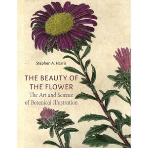 The Beauty of the Flower - by  Stephen A Harris (Hardcover) - 1 of 1