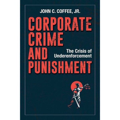 Corporate Crime and Punishment - by  John Coffee (Hardcover)