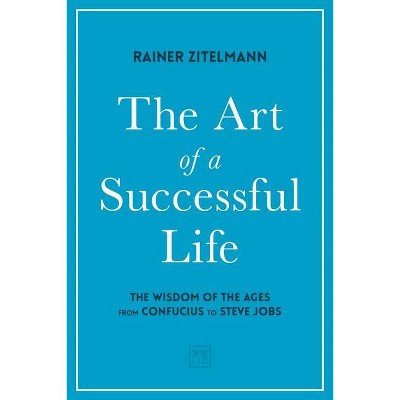 The Art of a Successful Life - by  Rainer Zitelmann (Hardcover)