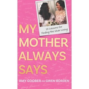 My Mother Always Says - by  Amy Goober & Gwen Borden (Hardcover) - 1 of 1