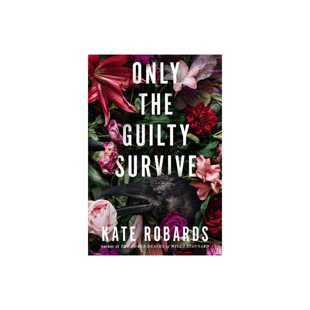 Only the Guilty Survive - by Kate Robards (Hardcover)