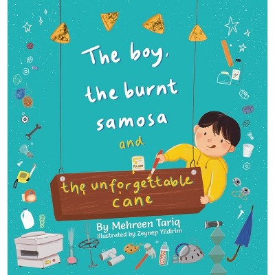 The Boy, the Burnt Samosa and the Unforgettable Cane - by  Mehreen Tariq (Paperback)