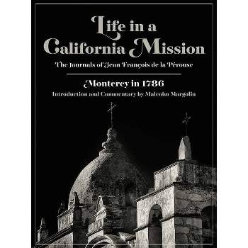 Life in a California Mission - by  Jean François de la Pérouse (Paperback)