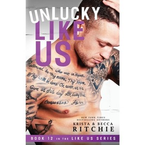 Unlucky Like Us - by  Krista Ritchie & Becca Ritchie (Paperback) - 1 of 1