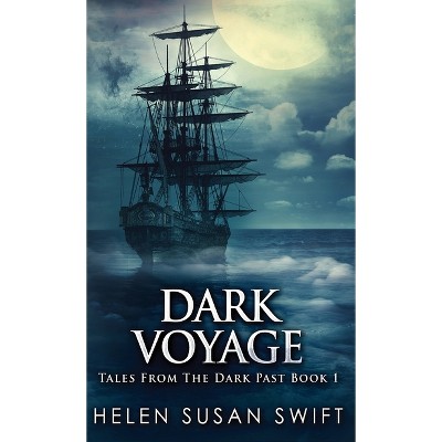 Dark Voyage - (Tales from the Dark Past) 2nd Edition by  Helen Susan Swift (Hardcover)