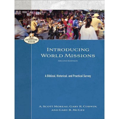 Introducing World Missions - (Encountering Mission) 2nd Edition by  A Scott Moreau & Gary R Corwin & Gary B McGee (Paperback)