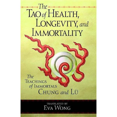 Tao of Health, Longevity, and Immortality - by  Eva Wong (Paperback)