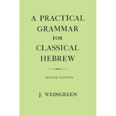 A Practical Grammar for Classical Hebrew - 2nd Edition by  Jacob Weingreen (Hardcover)