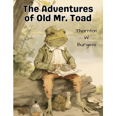 The Adventures of Old Mr. Toad - by  Thornton W Burgess (Paperback)