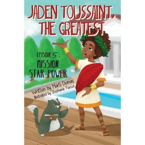 Mission Star-Power - (Jaden Toussaint, the Greatest) by  Marti Dumas (Paperback) - 1 of 1