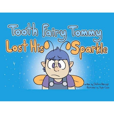 Tooth Fairy Tommy Lost His Sparkle - by  Stefanie Hilarczyk (Paperback)