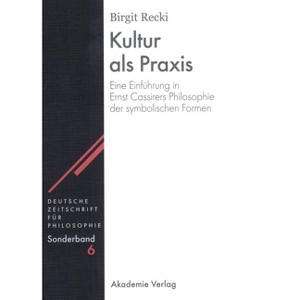 Kultur ALS PRAXIS - (Deutsche Zeitschrift Für Philosophie / Sonderbände) by  Birgit Recki (Hardcover) - 1 of 1