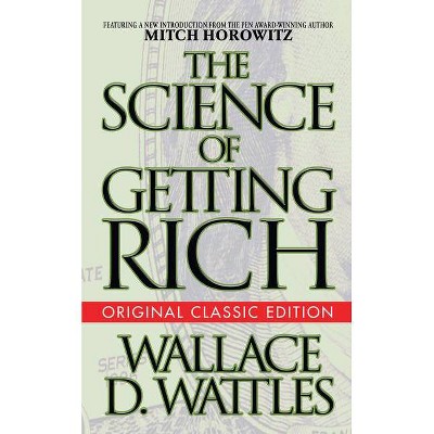 The Science of Getting Rich (Original Classic Edition) - by  Wallace D Wattles & Mitch Horowitz (Paperback)