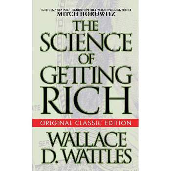 The Science of Getting Rich (Original Classic Edition) - by  Wallace D Wattles & Mitch Horowitz (Paperback)