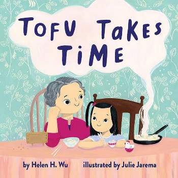 Tofu Takes Time - by  Helen H Wu (Hardcover)