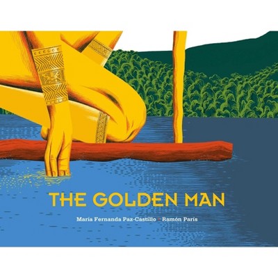 The Golden Man - by  Maria Fernanda Paz-Castillo (Hardcover)