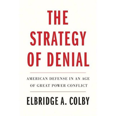 The Strategy of Denial - by  Elbridge A Colby (Hardcover)