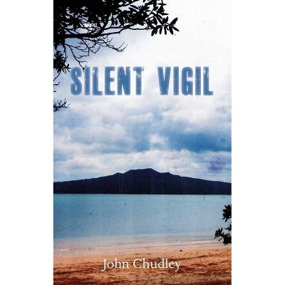 Silent Vigil - by  John Chudley (Paperback)