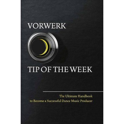 Vorwerk Tip of the Week, Volume 1 - by  Maarten Vorwerk (Paperback)