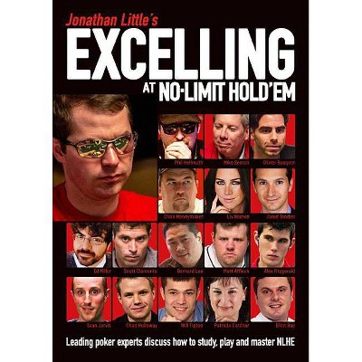 Jonathan Little's Excelling at No-Limit Hold'em - by  Jonathan Little & Phil Hellmuth & Mike Sexton & Chris Moorman & Alexander Fitzgerald