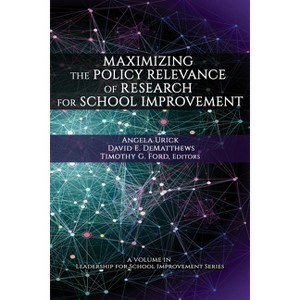 Maximizing the Policy Relevance of Research for School Improvement - (Leadership for School Improvement) (Paperback) - 1 of 1