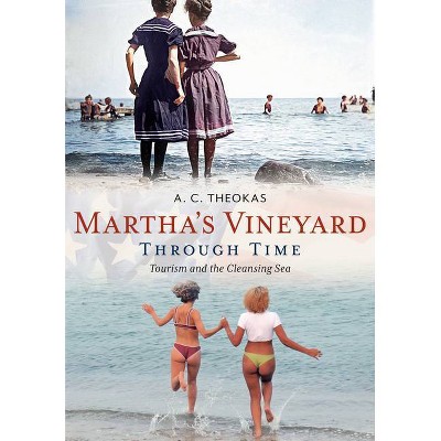 Martha's Vineyard Through Time - (America Through Time) by  A C Theokas (Paperback)