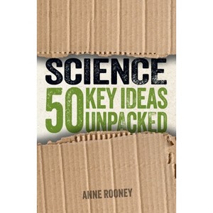 Science: 50 Key Ideas Unpacked - by  Anne Rooney (Paperback) - 1 of 1