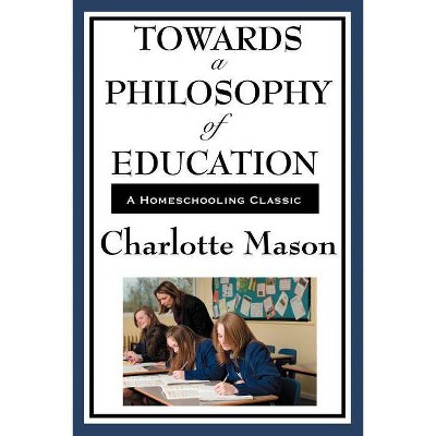 Towards a Philosophy of Education - by  Charlotte Mason (Paperback)