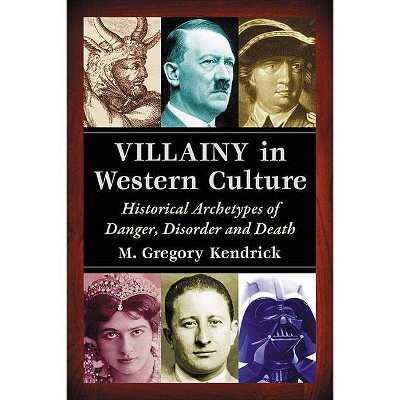 Villainy in Western Culture - by  M Gregory Kendrick (Paperback)