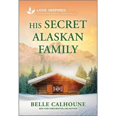 His Secret Alaskan Family - (Serenity Peak) by  Belle Calhoune (Paperback)