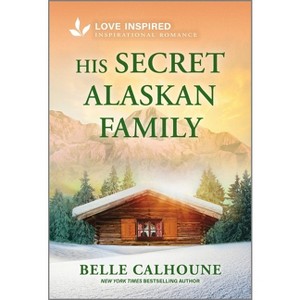 His Secret Alaskan Family - (Serenity Peak) by  Belle Calhoune (Paperback) - 1 of 1