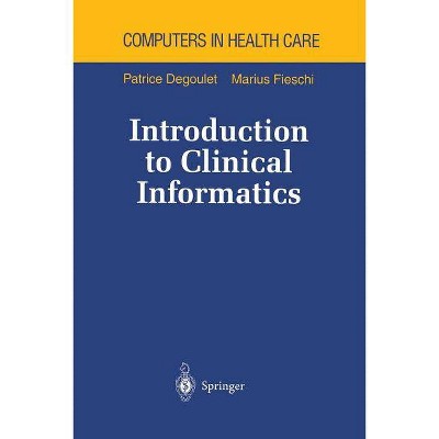 Introduction to Clinical Informatics - (Health Informatics) by  Patrice Degoulet & Marius Fieschi (Paperback)