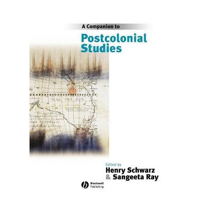 A Companion to Postcolonial Studies - (Blackwell Companions in Cultural Studies) by  Henry Schwarz & Sangeeta Ray (Paperback)