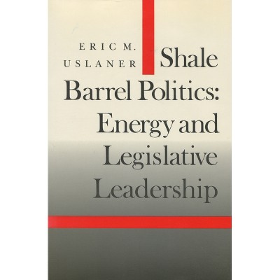 Shale Barrel Politics - (Stanford Studies in the New Political History) by  Eric M Uslaner (Hardcover)