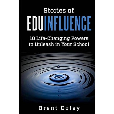 Stories of EduInfluence - by  Brent Coley (Paperback)