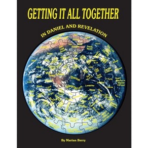Getting It All Together in Daniel and Revelation - by  Marian G Berry (Paperback) - 1 of 1