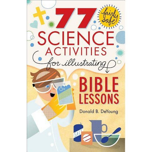 77 Fairly Safe Science Activities For Illustrating Bible Lessons - By  Donald B Deyoung (paperback) : Target