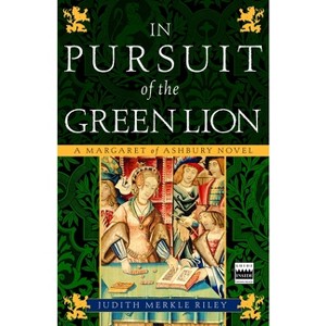 In Pursuit of the Green Lion - (Margaret of Ashbury) by  Judith Merkle Riley (Paperback) - 1 of 1