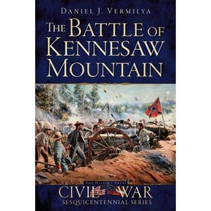 The Battle of Kennesaw Mountain - (Civil War) by  Daniel J Vermilya (Paperback) - 1 of 1
