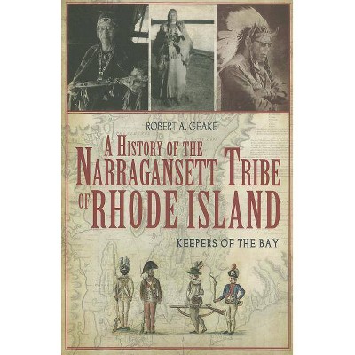 A History of the Narragansett Tribe of Rhode Island - by  Robert A Geake (Paperback)