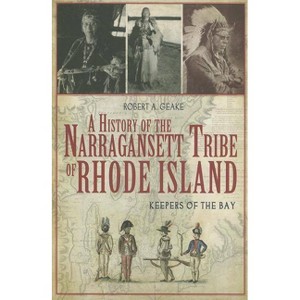 A History of the Narragansett Tribe of Rhode Island: Keepers of the Bay - (American Heritage) by  Robert A Geake (Paperback) - 1 of 1