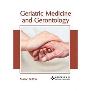 Geriatric Medicine and Gerontology - by  Mason Button (Hardcover) - 1 of 1